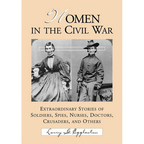 Women in the Civil War: Extraordinary Stories of Soldiers, Spies, Nurses, Doctors, Crusaders, and Others (Paperback)