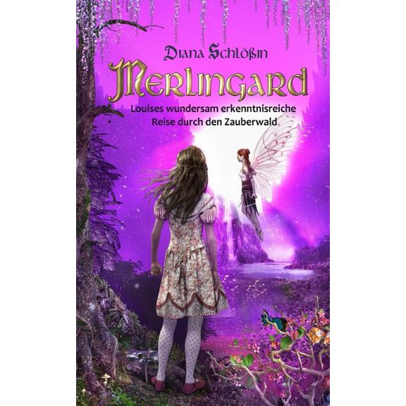 Merlingard: Louises wundersam erkenntnisreiche Reise durch den Zauberwald, (Paperback)