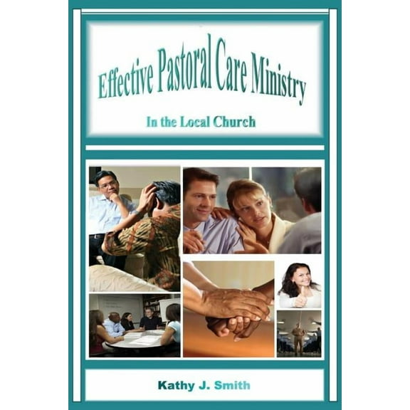 Effective Pastoral Care Ministry : In the Local Church (Paperback)