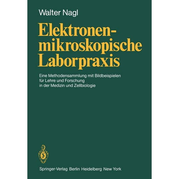 Elektronenmikroskopische Laborpraxis: Eine Methodensammlung Mit Bildbeispielen Für Lehre Und Forschung in Der Medizin Un, (Paperback)
