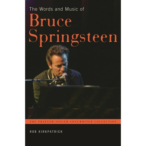 Praeger Singer-Songwriter Collection The Words and Music of Bruce Springsteen, (Hardcover)