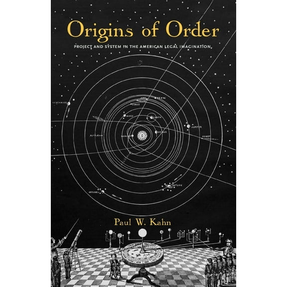 Yale Law Library Series in Legal History and Reference: Origins of Order : Project and System in the American Legal Imagination (Paperback)