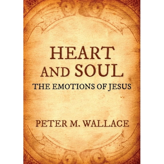 Heart and Soul: The Emotions of Jesus, (Paperback)