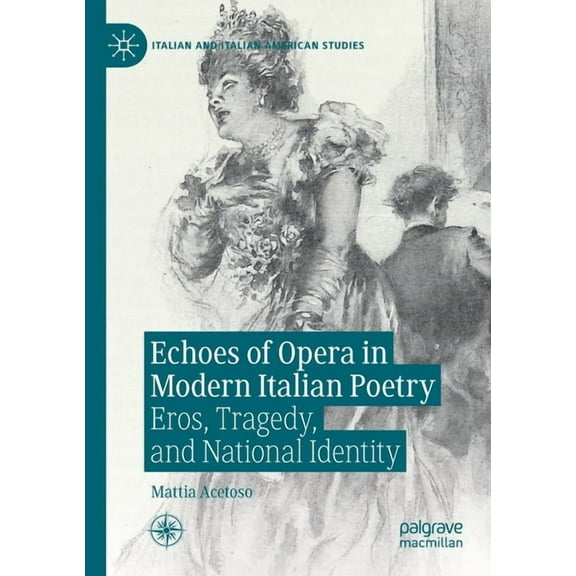 Italian and Italian American Studies Echoes of Opera in Modern Italian Poetry: Eros, Tragedy, and National Identity, (Paperback)