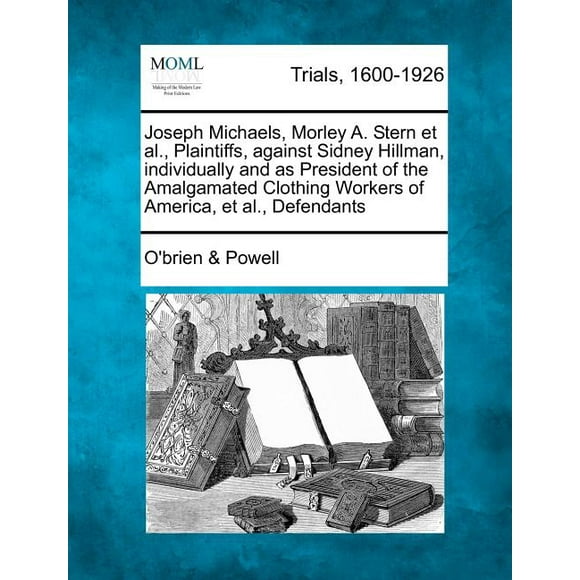 Joseph Michaels, Morley A. Stern et al., Plaintiffs, Against Sidney Hillman, Individually and as President of the Amalgamated Clothing Workers of America, et al., Defendants