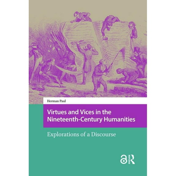 Studies in the History of Knowledge Virtues and Vices in the Nineteenth-Century Humanities: Explorations of a Discourse, (Hardcover)