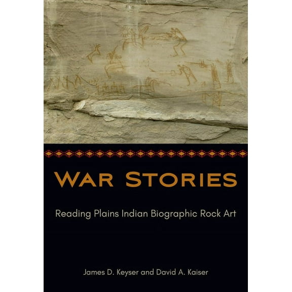 War Stories: Reading Plains Indian Biographic Rock Art, (Hardcover)