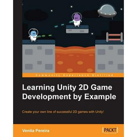 Learning Unity 2D Game Development by Example - (Best Way To Learn Unity 2d)
