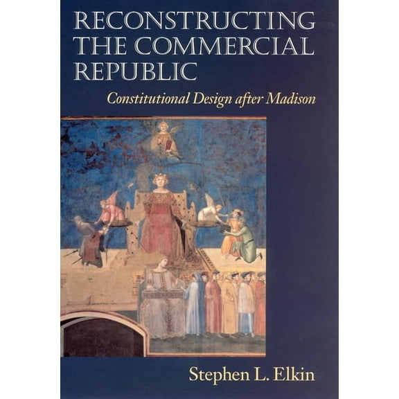 Reconstructing the Commercial Republic : Constitutional Design after Madison (Paperback)