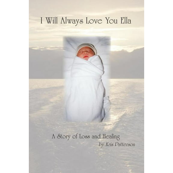 I Will Always Love You Ella : A Story of Loss and Healing (Paperback)