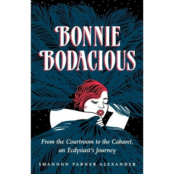 Bonnie Bodacious: From the Courtroom to the Cabaret, an Ecdysiast's Journey, (Paperback)
