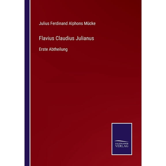 Flavius Claudius Julianus : Erste Abtheilung (Paperback)