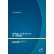 Schnppchen-Portale im Internet : Amazon, eBay, Geizhals und Groupon & Co (Paperback)