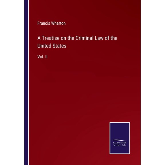 A Treatise on the Criminal Law of the United States:Vol. II