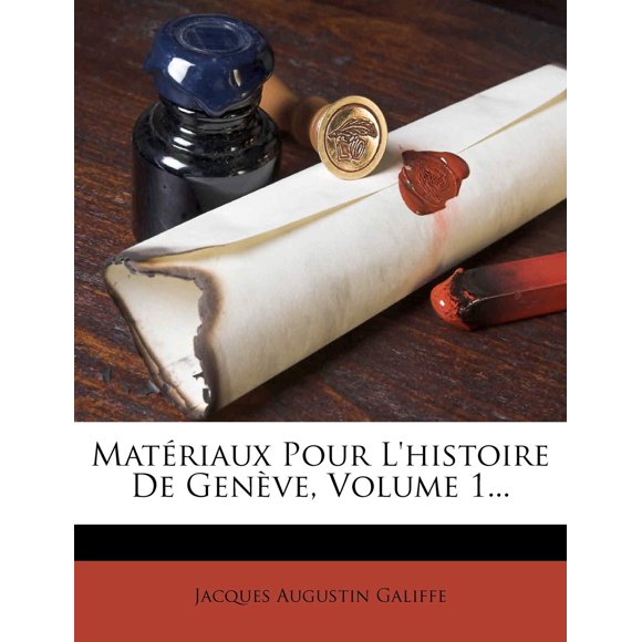 Materiaux pour L'Histoire de Geneve, Volume 1... (Édition Française)