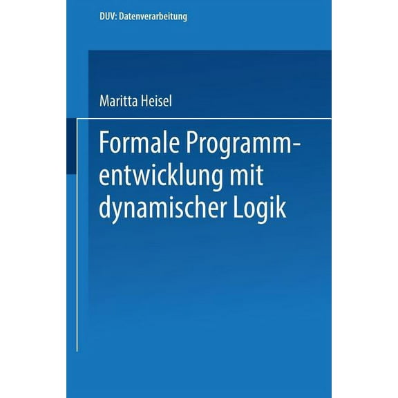 Duv: Datenverarbeitung Formale Programmentwicklung Mit Dynamischer Logik, (Paperback)