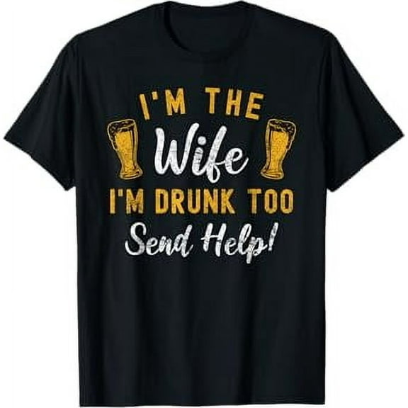 I'm The Wife I'm Drunk Too Matching Couples Funny Drinking T-Shirt