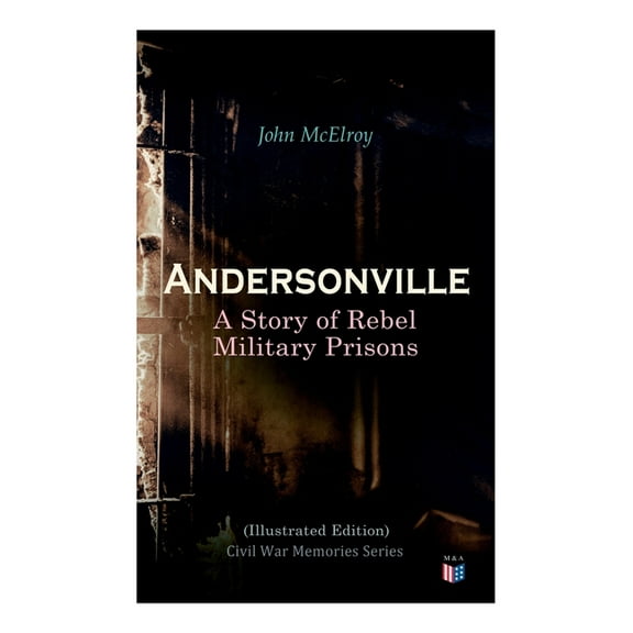 Andersonville: A Story of Rebel Military Prisons (Illustrated Edition): Civil War Memories Series, (Paperback)
