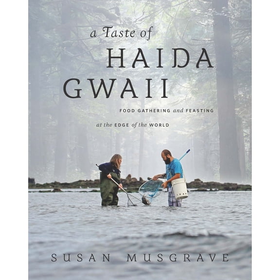 A Taste of Haida Gwaii: Food Gathering and Feasting at the Edge of the World, (Paperback)