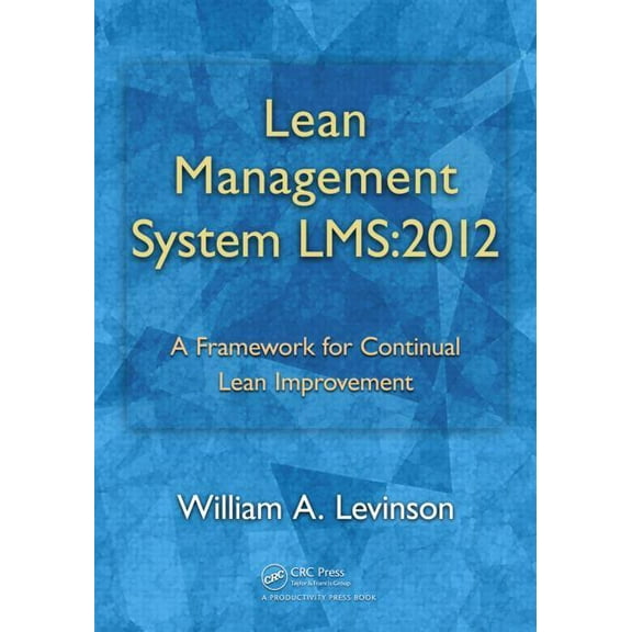 Lean Management System LMS: 2012: A Framework for Continual Lean Improvement, (Paperback)