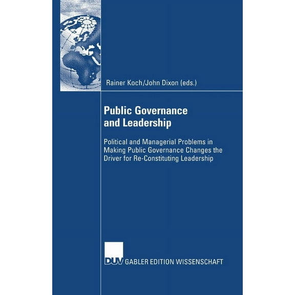 Public Governance and Leadership: Political and Managerial Problems in Making Public Governance Changes the Driver for R, (Paperback)