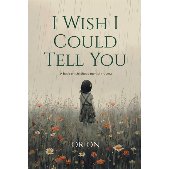 I Wish I Could Tell You: A Book on Childhood Mental Trauma, (Paperback)