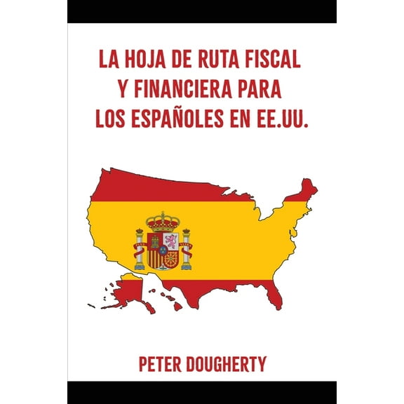 La Hoja de Ruta Fiscal Y Financiera Para Los EspaÃ±oles En Ee.Uu., (Paperback)