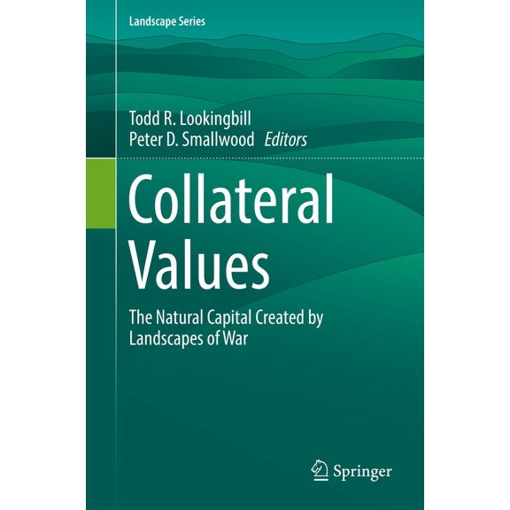 Landscape Collateral Values: The Natural Capital Created by Landscapes of War, Book 25, (Hardcover)