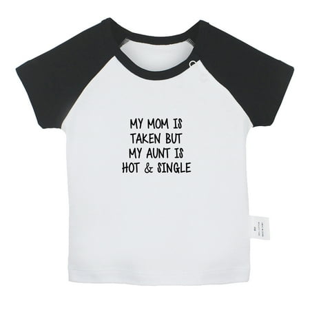 

My Mom Is Taken But My Aunt Is Hot And Single Funny T shirt For Baby Newborn Babies T-shirts Infant Tops 0-24M Kids Graphic Tees Clothing (Short Black Raglan T-shirt 0-6 Months)