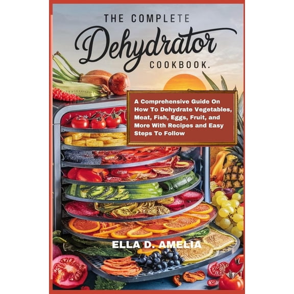 The Complete Dehydrator Cookbook, (Paperback)