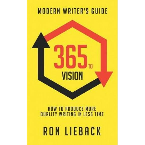 365 to Vision: Guide de l'Écrivain Moderne: Comment Produire Plus de Qualité Écriture en Moins de Temps