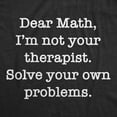 thumbnail image 2 of Mens Funny T Shirts Dear Math Im Not Your Therapist Solve Your Own Problems Novelty Tee (Heather Black - Dear Math) - L, 2 of 3