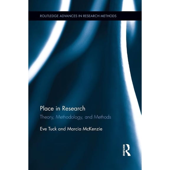 Routledge Advances in Research Methods Place in Research: Theory, Methodology, and Methods, (Paperback)