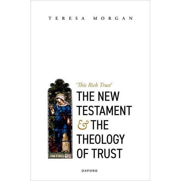 The New Testament and the Theology of Trust: 'This Rich Trust', (Hardcover)