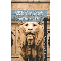 Il Simbolo, Il Mito E Le Immagini Che Curano : Dizionario Dei Miti (Paperback)