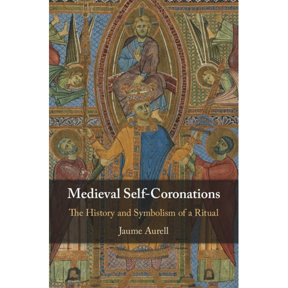 Medieval Self-Coronations, (Hardcover)