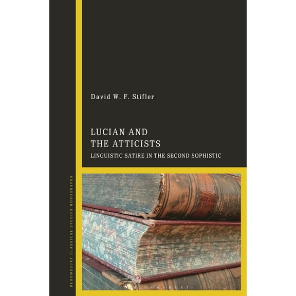 Lucian and the Atticists: Linguistic Satire in the Second Sophistic, (Hardcover)