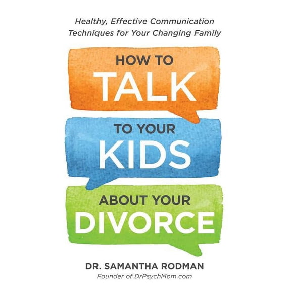 How to Talk to Your Kids about Your Divorce: Healthy, Effective Communication Techniques for Your Changing Family, (Paperback)