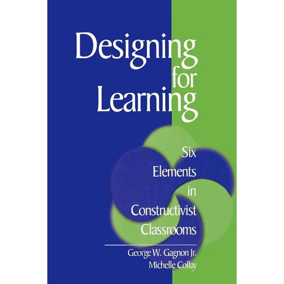 Designing for Learning: Six Elements in Constructivist Classrooms, (Paperback)