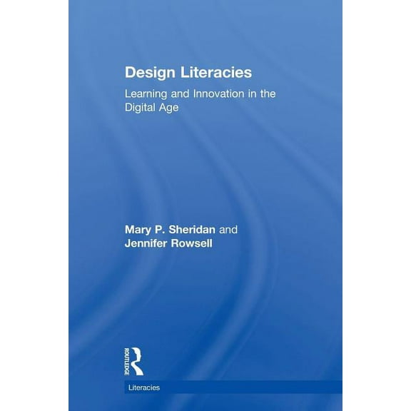 Literacies Design Literacies: Learning and Innovation in the Digital Age, (Paperback)