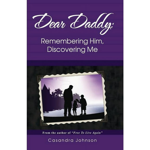 Dear Daddy: Remembering Him, Discovering Me, (Paperback)