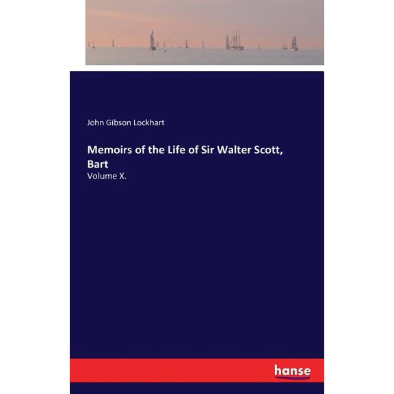 Memoirs of the Life of Sir Walter Scott, Bart: Volume X., (Paperback)