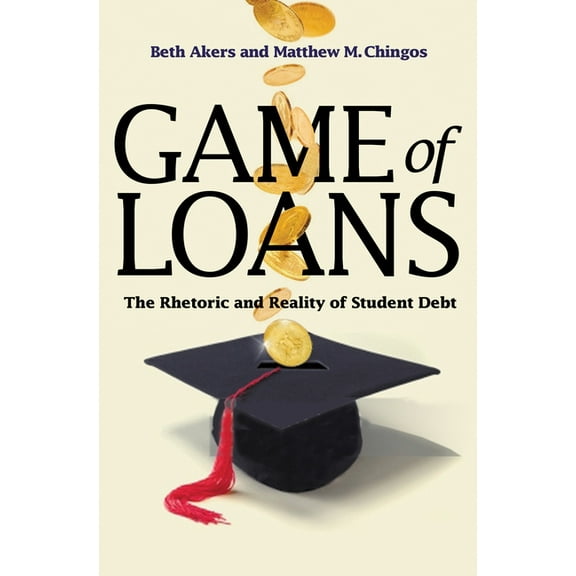 William G. Bowen Game of Loans: The Rhetoric and Reality of Student Debt, Book 103, (Hardcover)