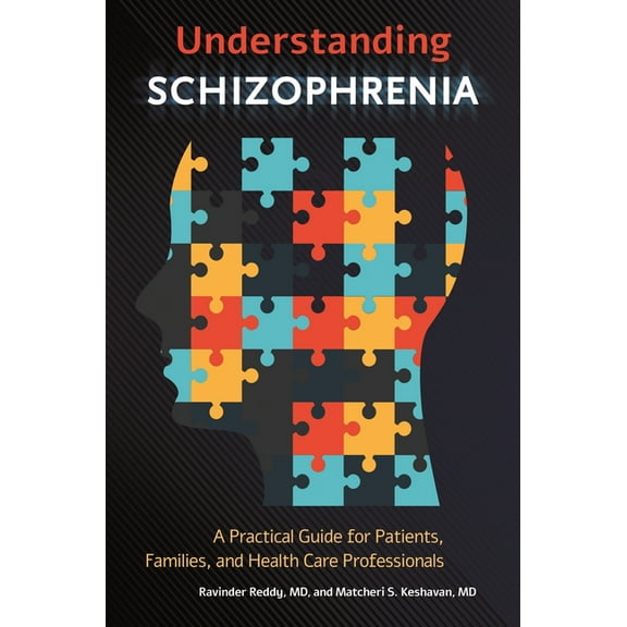 Understanding Schizophrenia: A Practical Guide for Patients, Families, and Health Care Professionals, (Hardcover)