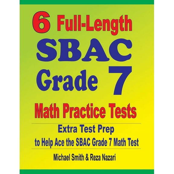 6 Full-Length SBAC Grade 7 Math Practice Tests: Extra Test Prep to Help Ace the SBAC Grade 7 Math Test (Paperback)