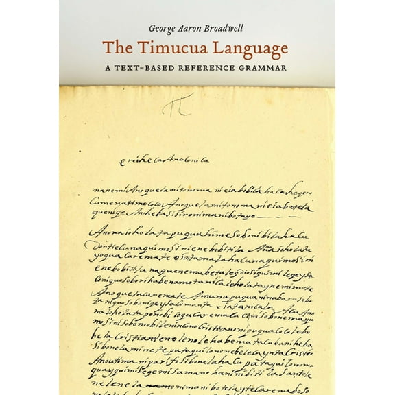 The Timucua Language: A Text-Based Reference Grammar, (Hardcover)