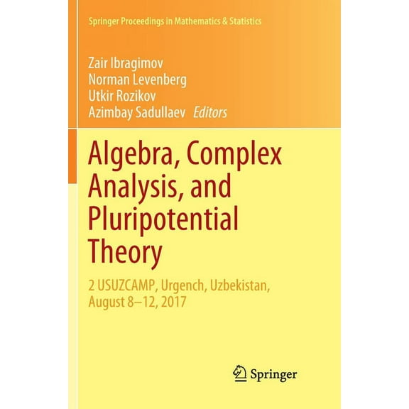 Springer Proceedings in Mathematics & St Algebra, Complex Analysis, and Pluripotential Theory: 2 Usuzcamp, Urgench, Uzbekistan, August 8-12, 2017, Book 264, (Paperback)