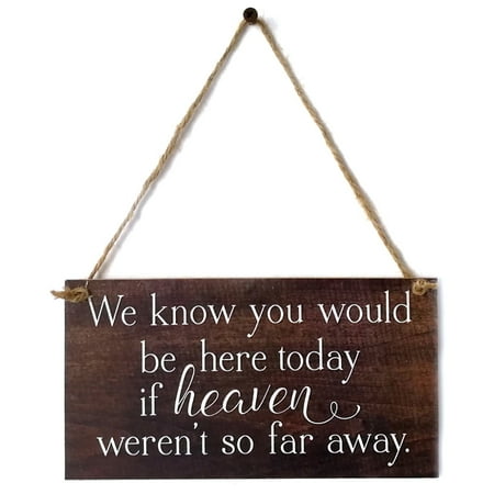 Wooden Bathroom Signs We Know You Would Be Here Today If Heaven Wasn't So Far Away Solid Memorial Wooden Sign Handmade Rustic Wedding Remembrance Sign ()