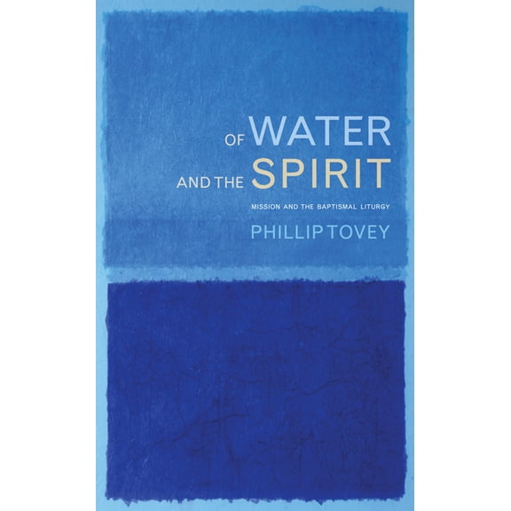 Of Water and the Spirit: Mission and the Baptismal Liturgy, (Paperback)