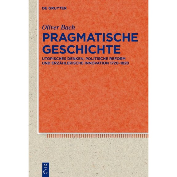 Quellen Und Forschungen Zur Literatur- U Pragmatische Geschichte: Utopisches Denken, Politische Reform Und Erzählerische Innovation 1720-1820, Book 103, (Hardcover)